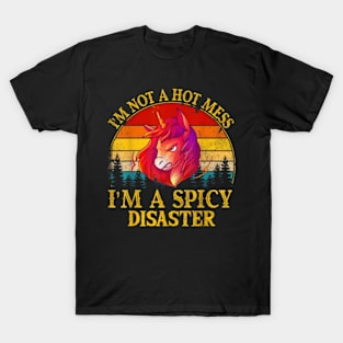 I'm Not A Hot Mess I'm A Spicy Disaster  Funny Unicorn T-Shirt